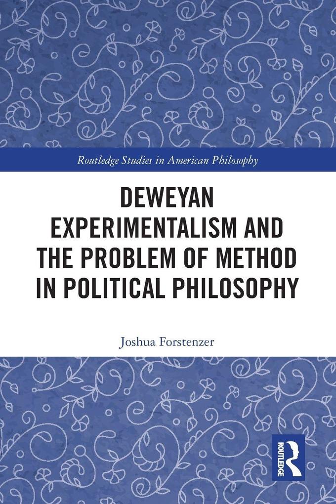 Deweyan Experimentalism and the Problem of Method in Political Philosophy