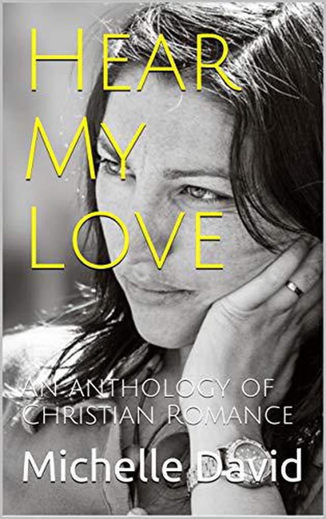 Hear My Love An Anthology of Christian Romance