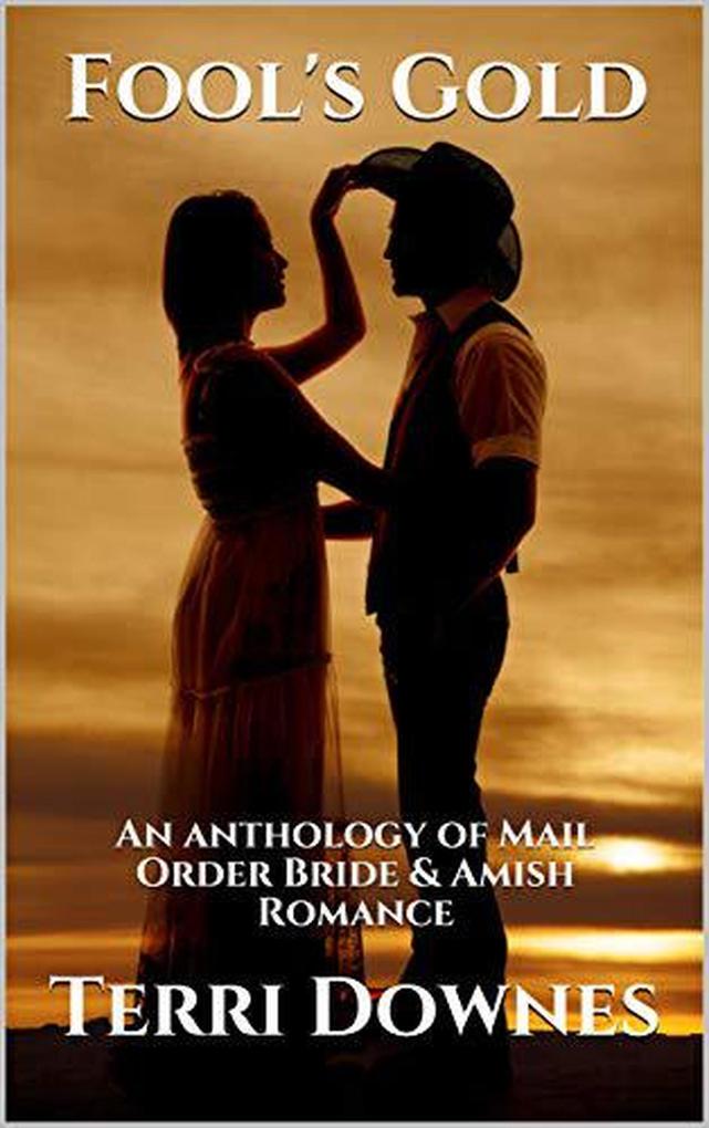 Fool‘s Gold : An Anthology of Mail Order Bride & Amish Romance