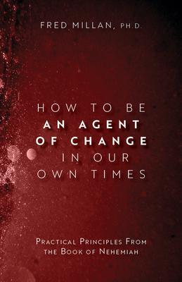 How to Be an Agent of Change In Our Own Times