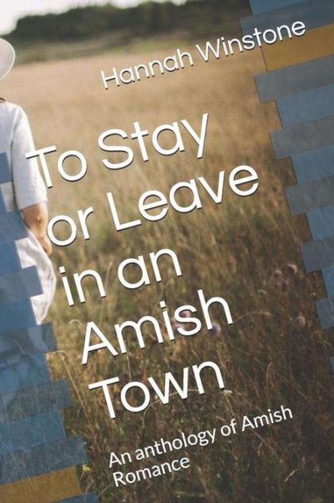 To Leave Or Stay In An Amish Town An Anthology of Amish Romance