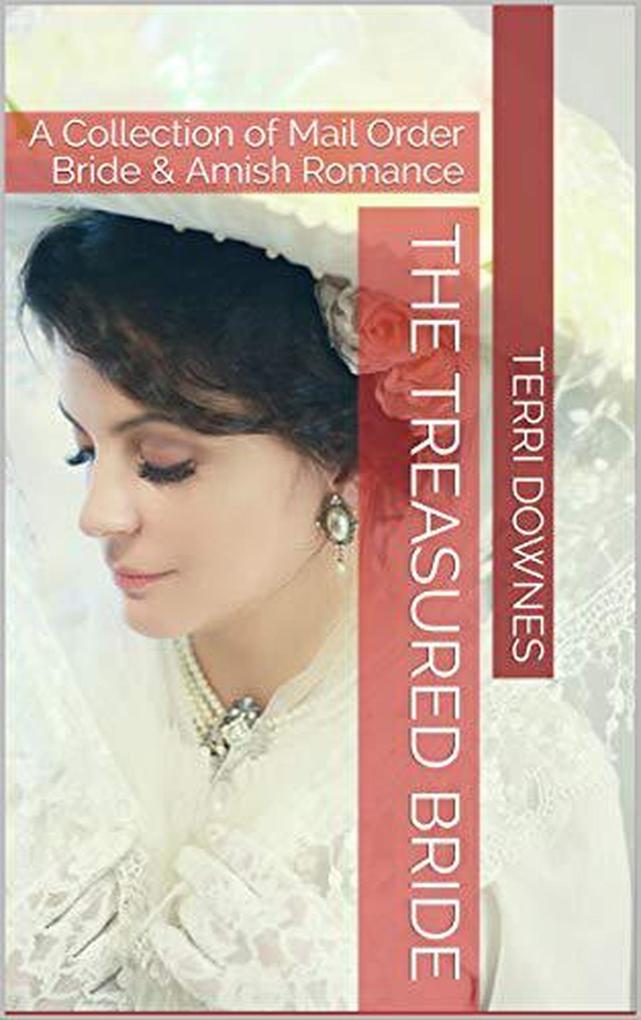 The Treasured Bride : An Anthology of Mail Order Bride & Amish Romance