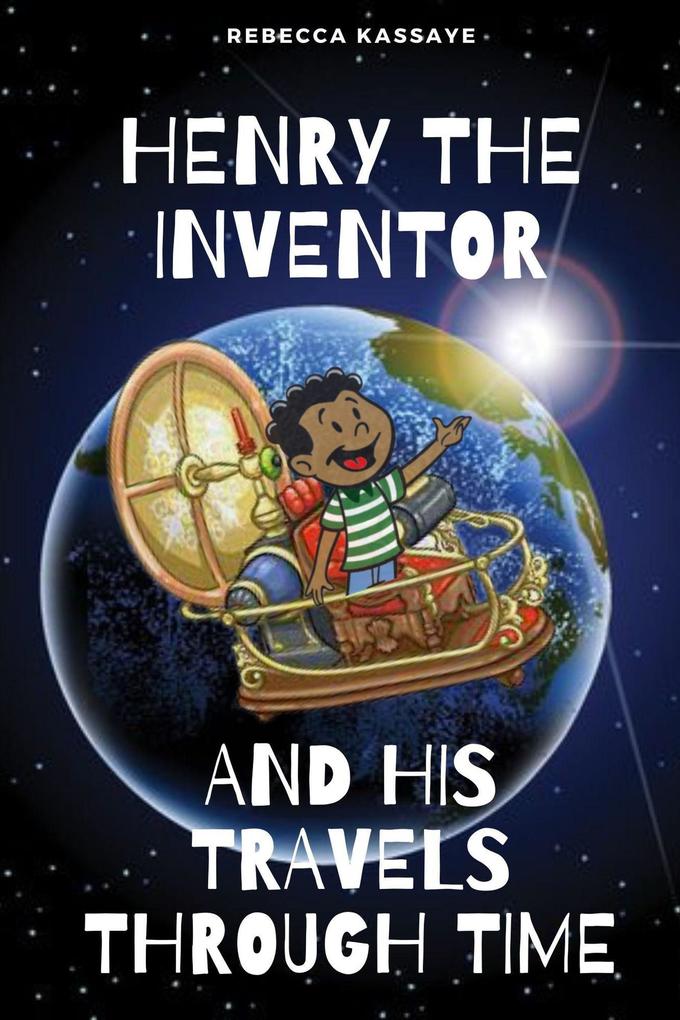 Henry The Inventor And His Travels Through Time