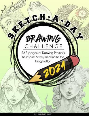 Sketch-A-Day Drawing Challenge 2021: 365 pages of Drawing Prompts to inspire Artists and Incite the imagination