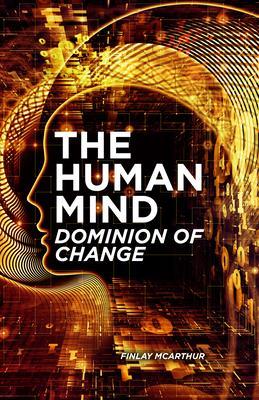 The Human Mind Dominion of Change