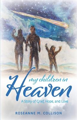 My Children in Heaven: A Story of Grief Hope and Love