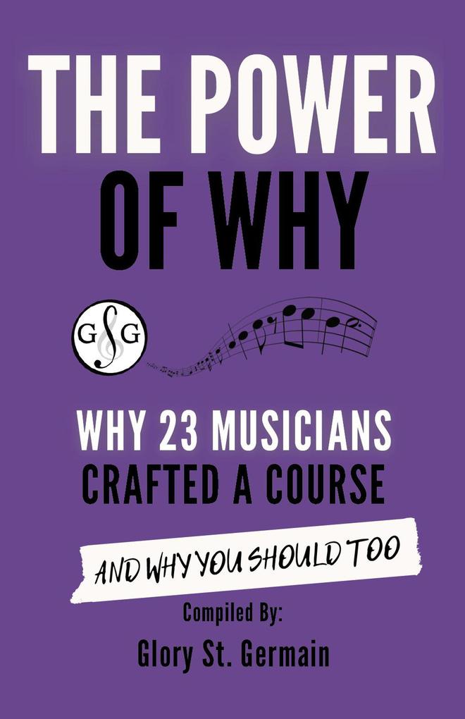 The Power of Why: Why 23 Musicians Crafted a Course and Why You Should Too (The Power of Why Musicians #2)