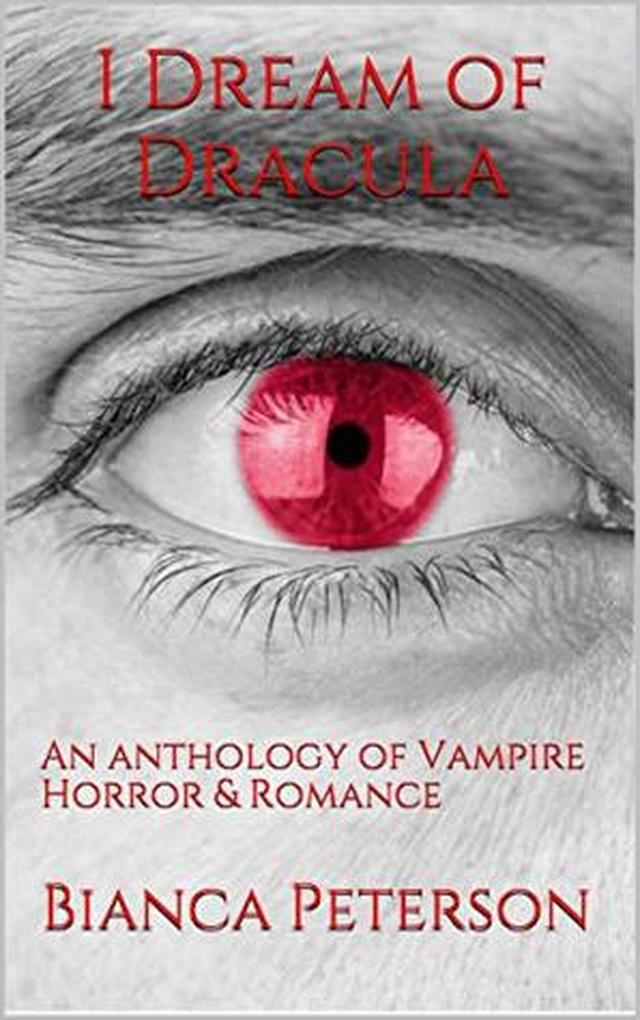 I Dream Of Dracula An Anthology of Vampire Horror & Romance