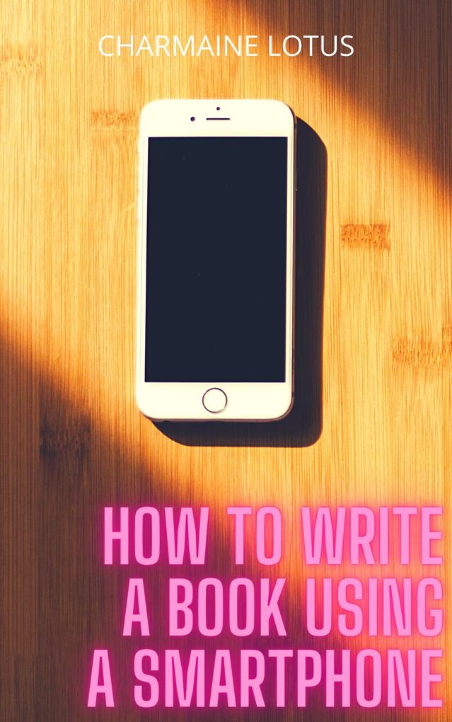 How to Write a Book Using a Smartphone