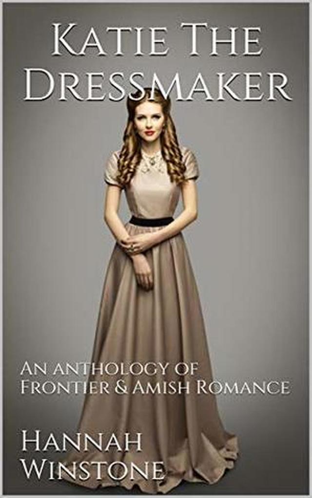 Katie the Dressmaker An Anthology of Frontier & Christian Romance