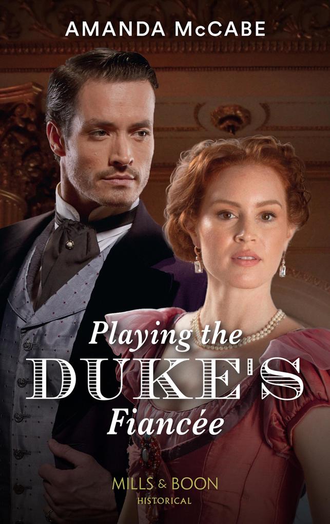 Playing The Duke‘s Fiancée (Dollar Duchesses Book 2) (Mills & Boon Historical)