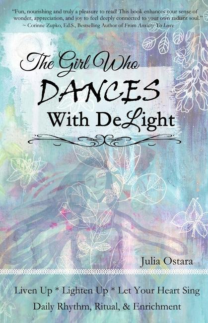 The Girl Who Dances With Delight: Liven Up Lighten Up Let Your Heart Sing Daily Rhythm Ritual & Enrichment Dance with Delight