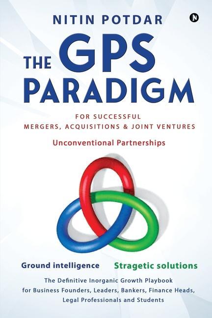 The GPS Paradigm: For Successful Mergers Acquisitions & Joint Ventures