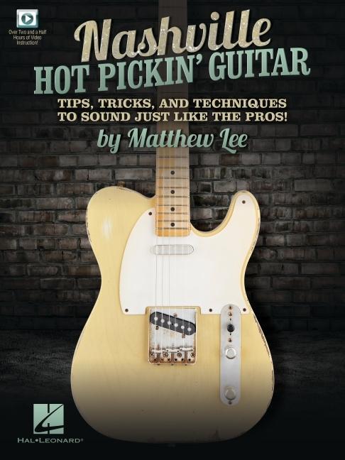 Nashville Hot Pickin‘ Guitar - Tips Tricks and Techniques to Sound Just Like the Pros!