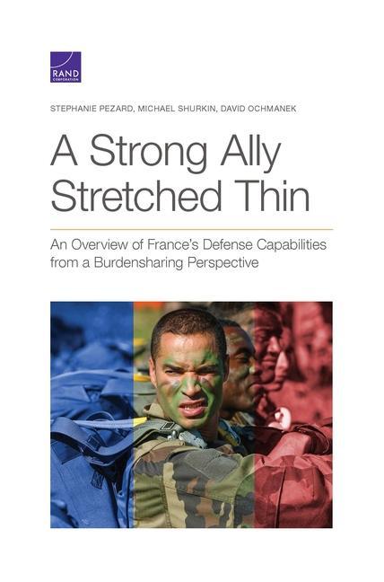 A Strong Ally Stretched Thin: An Overview of France‘s Defense Capabilities from a Burdensharing Perspective