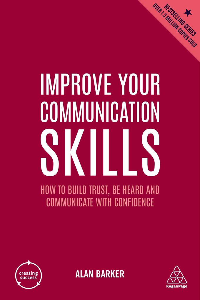 Improve Your Communication Skills: How to Build Trust Be Heard and Communicate with Confidence