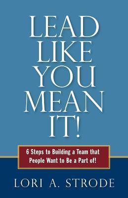Lead Like an It!: 6 Steps to Building a Team That People Want to Be a Part of