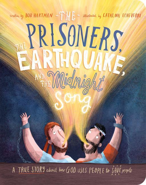 The Prisoners the Earthquake and the Midnight Song Board Book: A True Story about How God Uses People to Save People