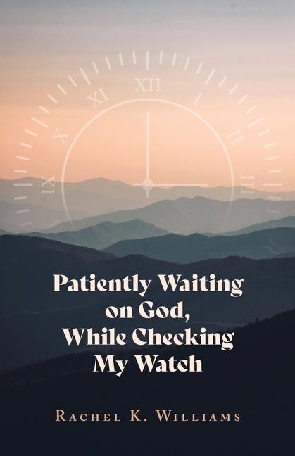 Patiently Waiting on God While Checking My Watch