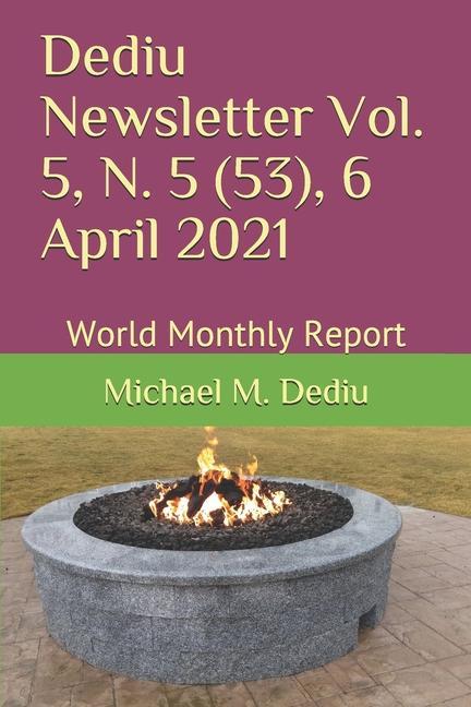 Dediu Newsletter Vol. 5 N. 5 (53) 6 April 2021: World Monthly Report