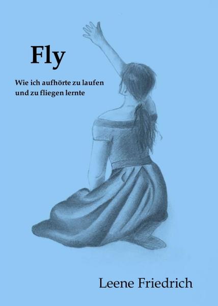 Fly - Wie ich aufhörte zu laufen und zu fliegen lernte