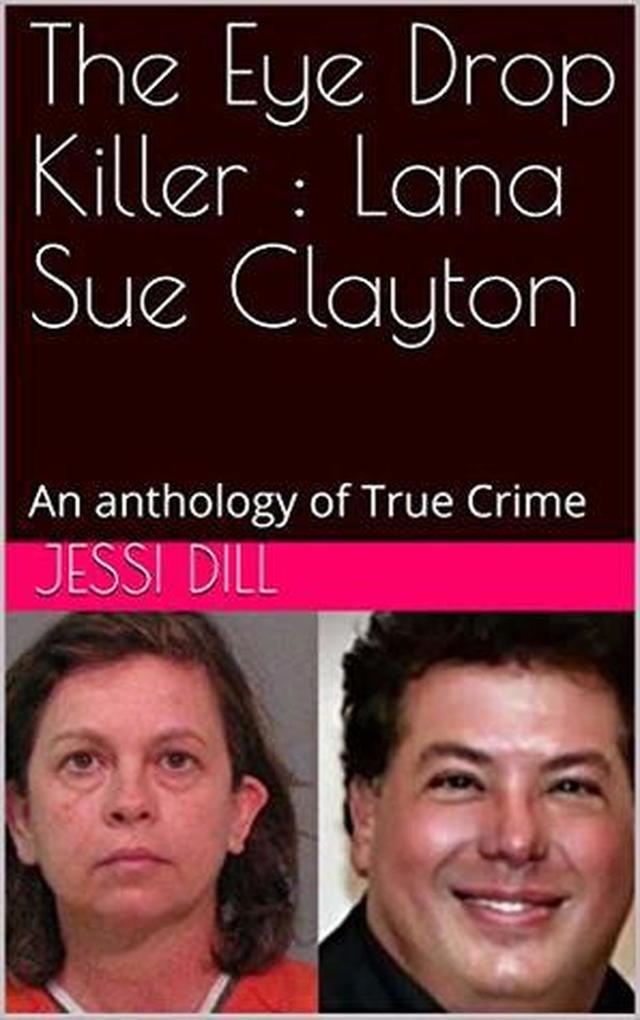 The Eye Drop Killer : Lana Sue Clayton