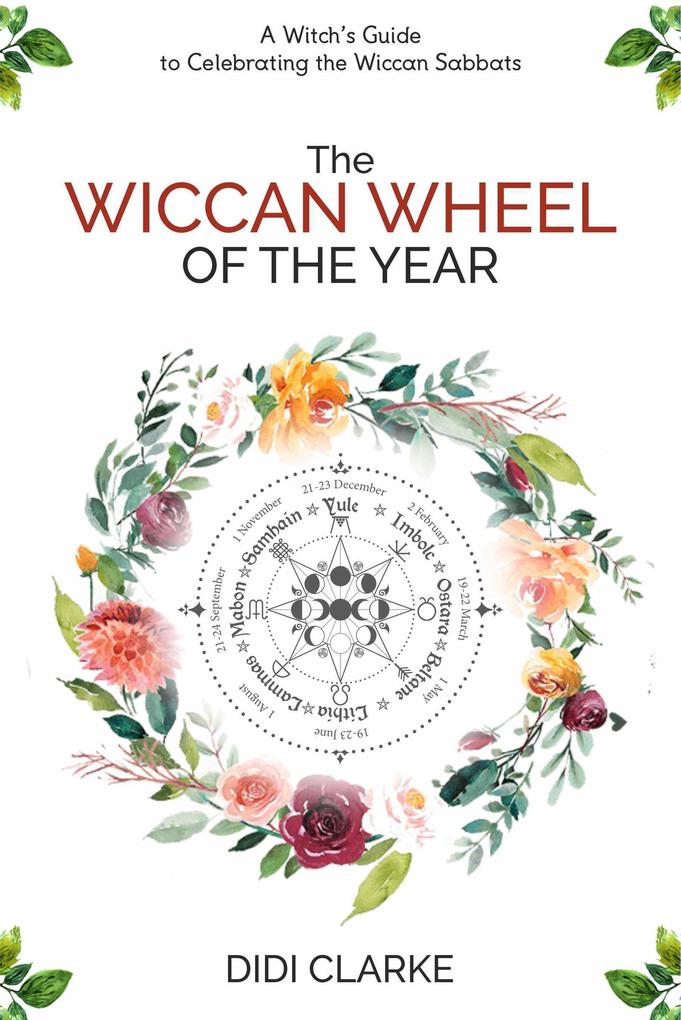 The Wiccan Wheel of the Year: A Witch‘s Guide to Celebrating the Wiccan Sabbats