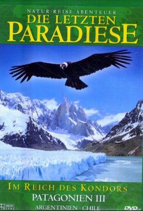 Die letzten Paradiese - Im Reich des Kondors - Patagonien III - Argentinien Chile