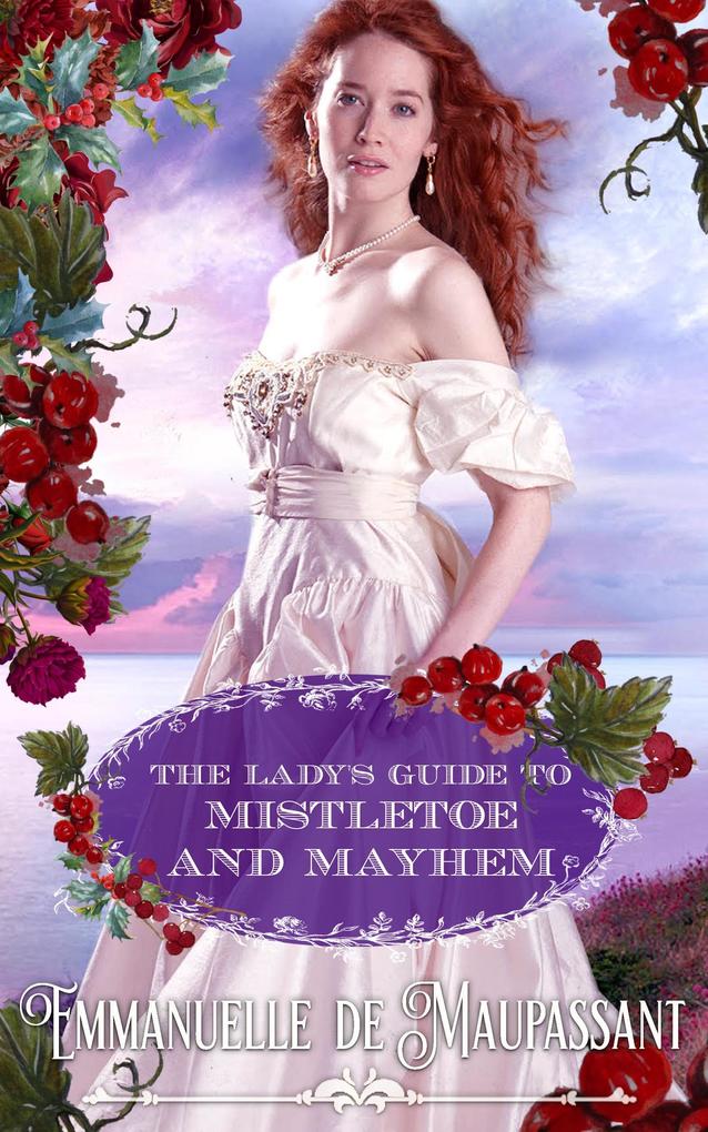 The Lady‘s Guide to Mistletoe and Mayhem : an Historical Romance