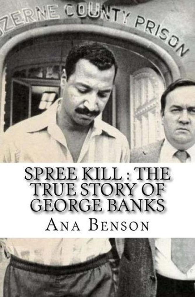 Spree Kill : The True Story of George Banks