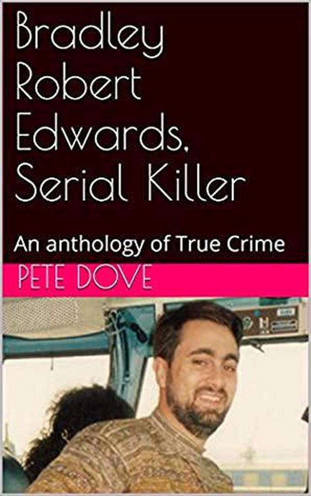 Bradley Robert Edwards Serial Killer An Anthology of True Crime