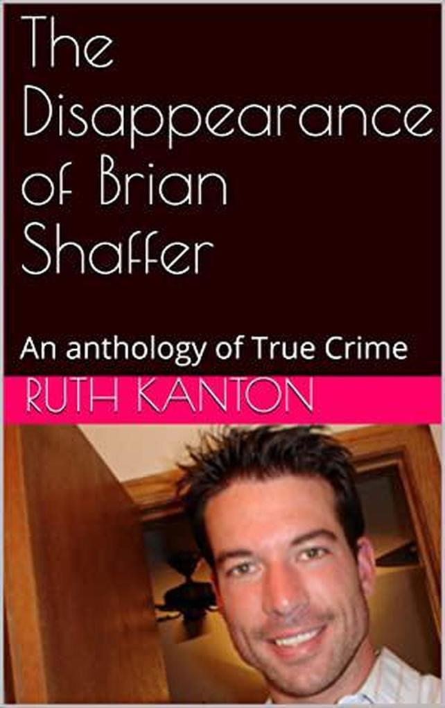 The Disappearance of Brian Shaffer An Anthology of True Crime