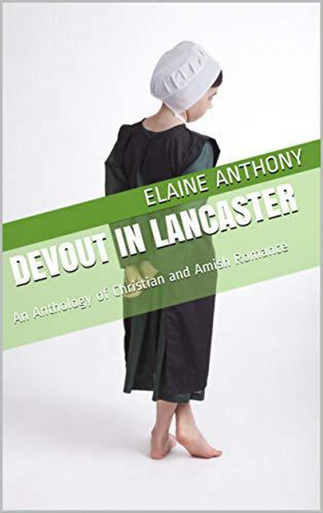 Devout In Lancaster An Anthology of Amish Romance