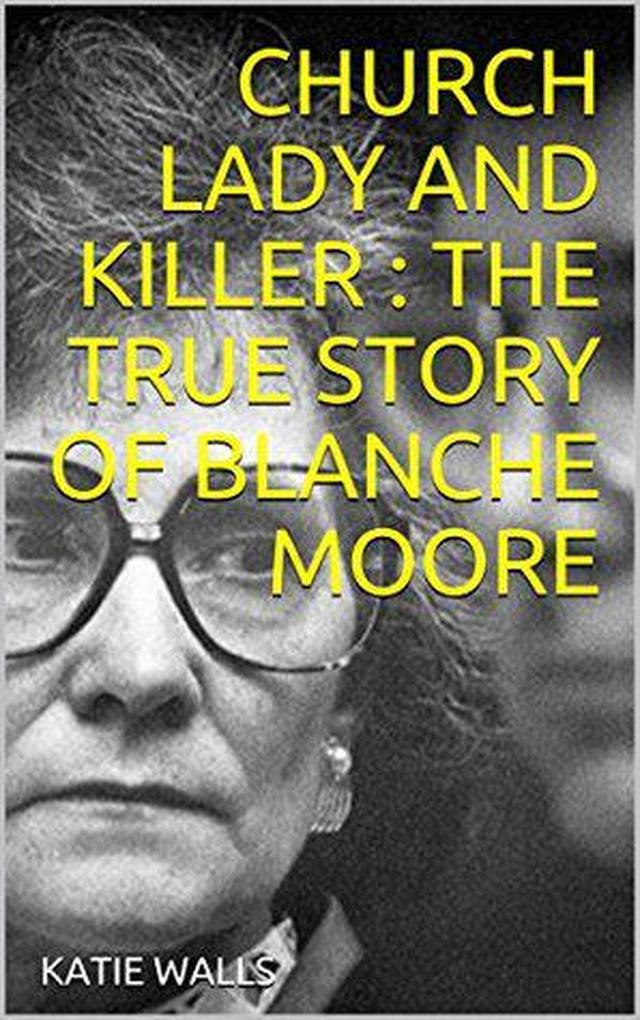 Church Lady and Killer : The True Story of Blanche Moore