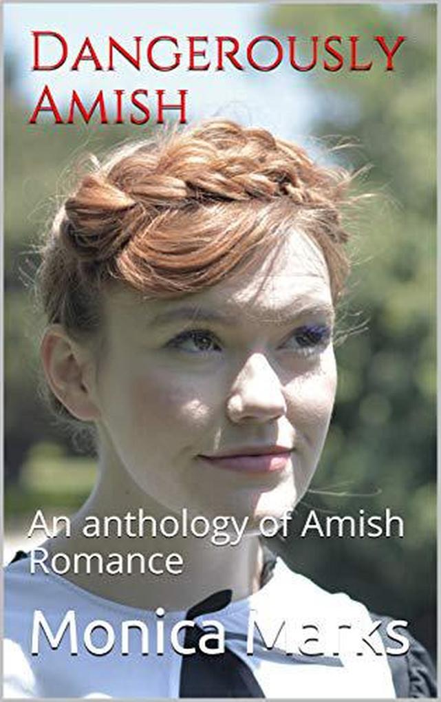 Dangerously Amish An Anthology of Amish Romance