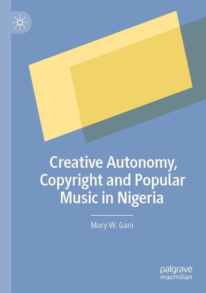 Creative Autonomy Copyright and Popular Music in Nigeria