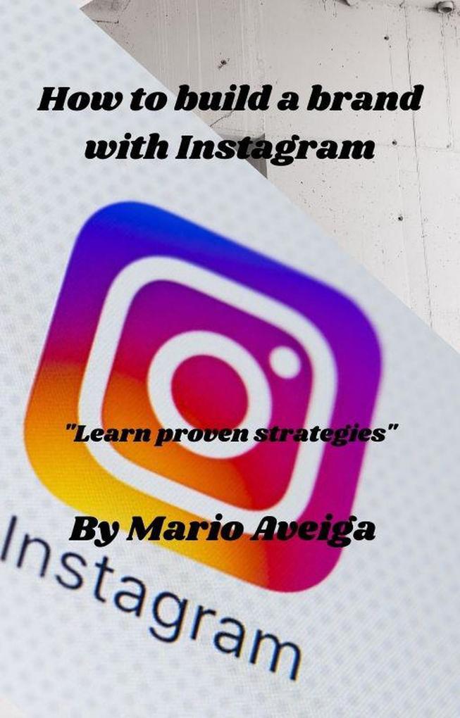 How to Build a Brand With Instagram * Learn Proven Strategies