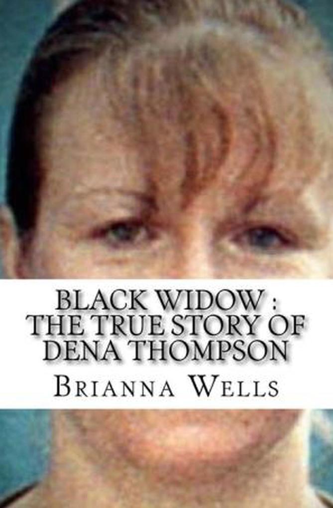 Black Widow : The True Story of Dena Thompson