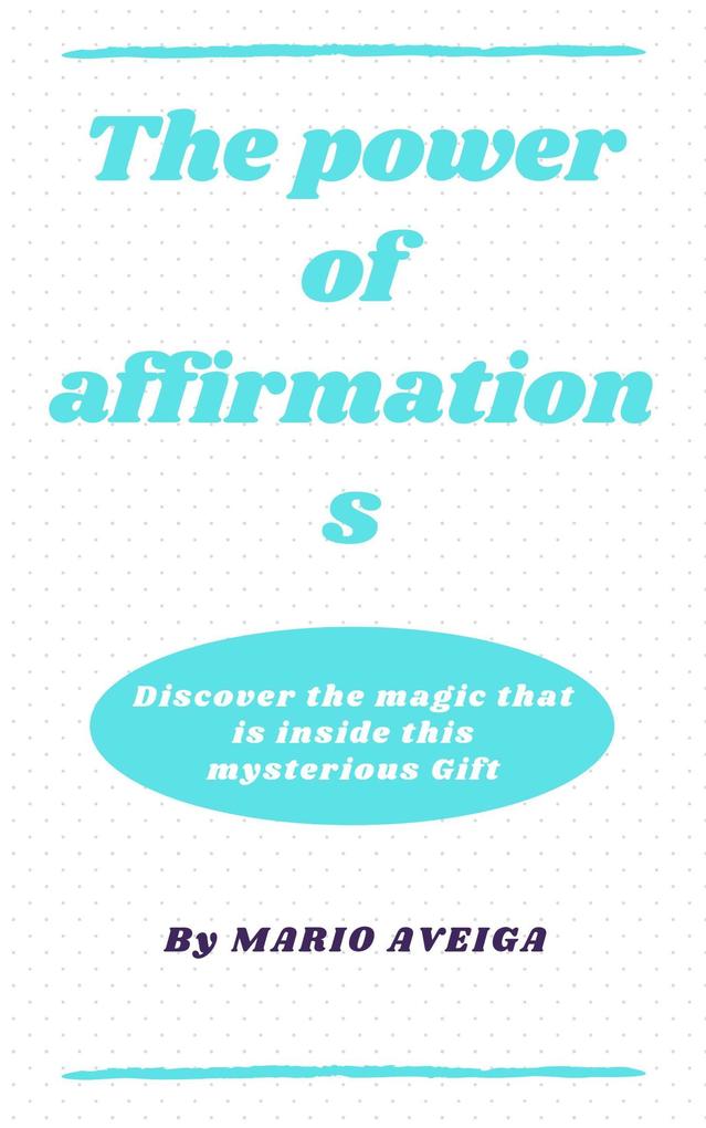 The Power of Affirmations & Discover the Magic That is Inside This Mysterious Gift