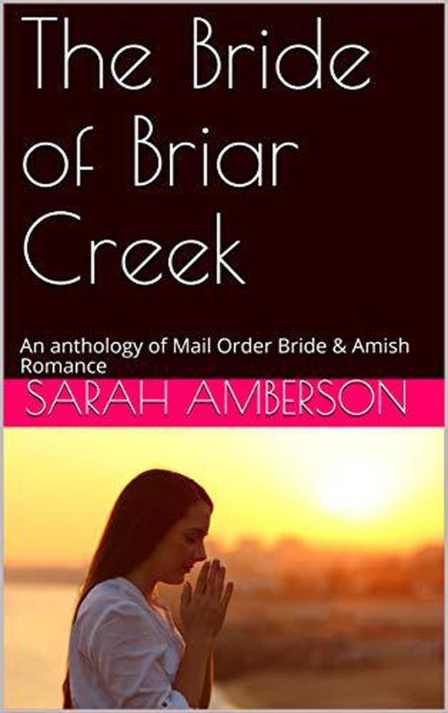 The Bride of Briar Creek An Anthology of Mail Order Bride & Amish Romance