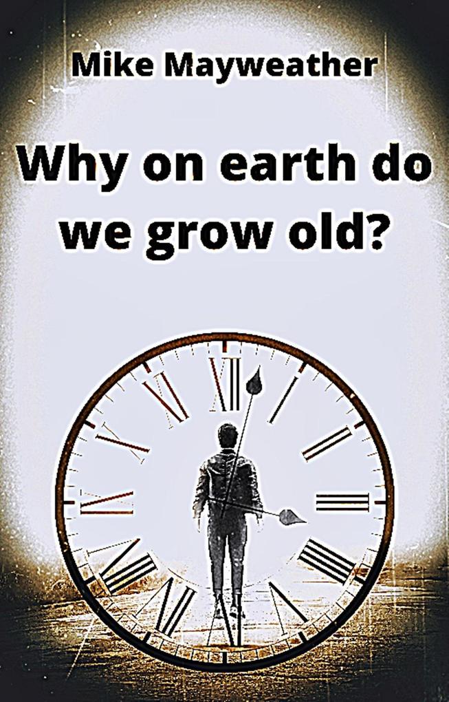 Why on earth do we grow old?
