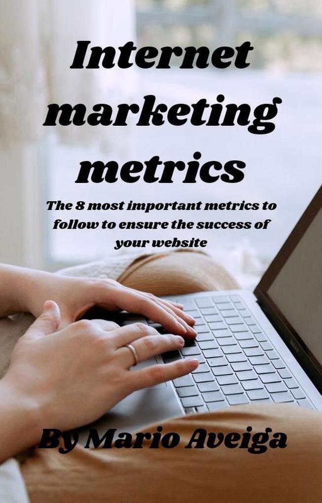 & The 8 most Important Metrics to Follow to Ensure the Success of Your Website