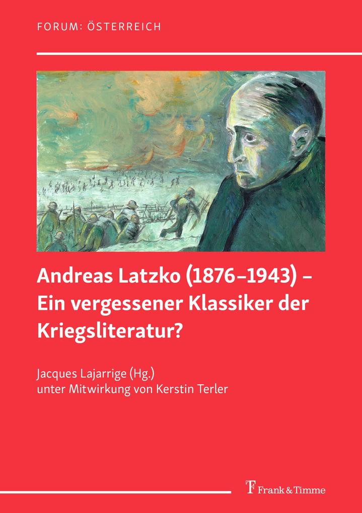 Andreas Latzko (1876-1943) - Ein vergessener Klassiker der Kriegsliteratur? / Andreas Latzko (1876-1943) - un classique de la littérature du guerre oublié ?