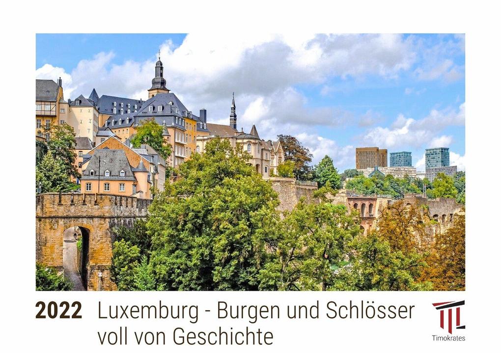 Luxemburg - Burgen und Schlösser voll von Geschichte 2022 - Timokrates Kalender Tischkalender Bildkalender - DIN A5 (21 x 15 cm)