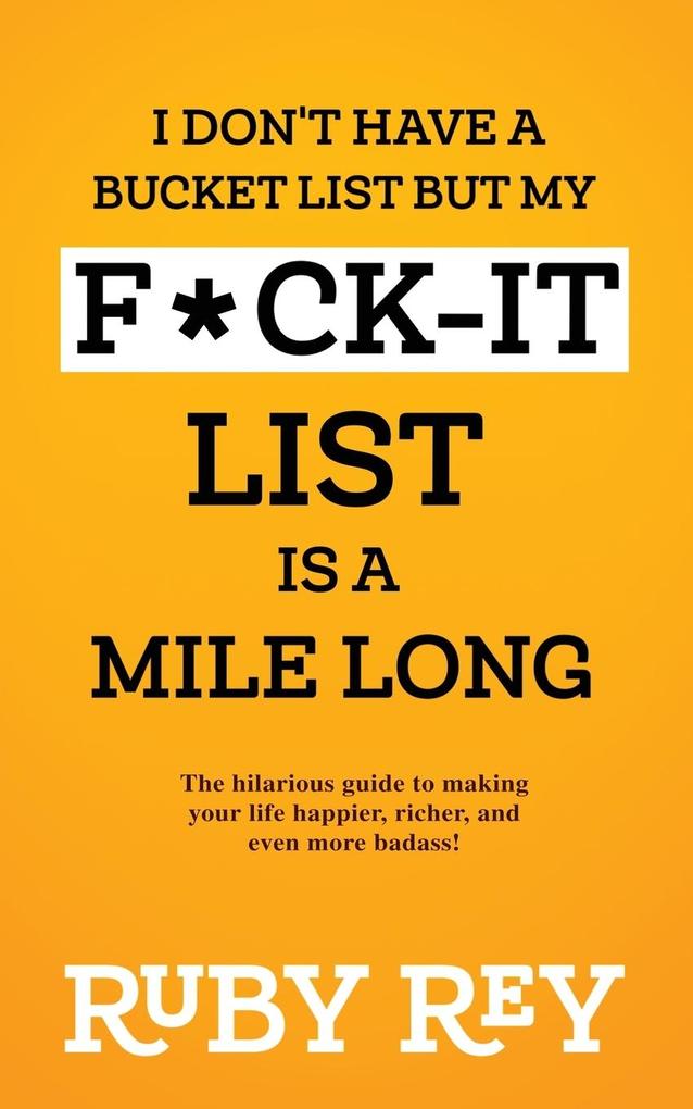 I Don‘t Have a Bucket List but My F*ck-it List is a Mile Long
