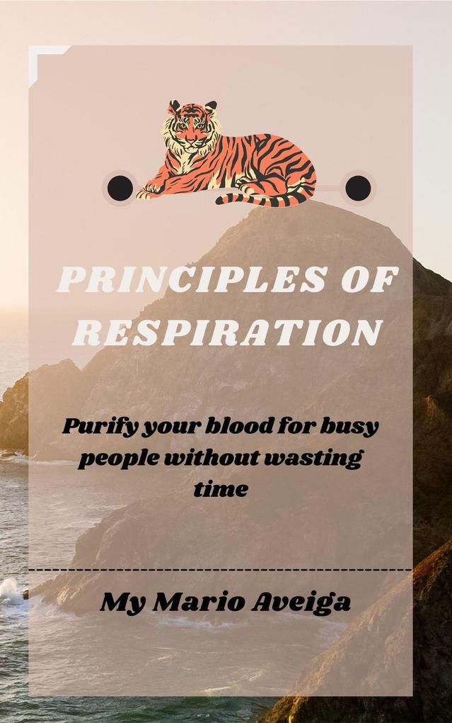 Principles of Respiration & Purify Your Blood for Busy People Without Wasting Time