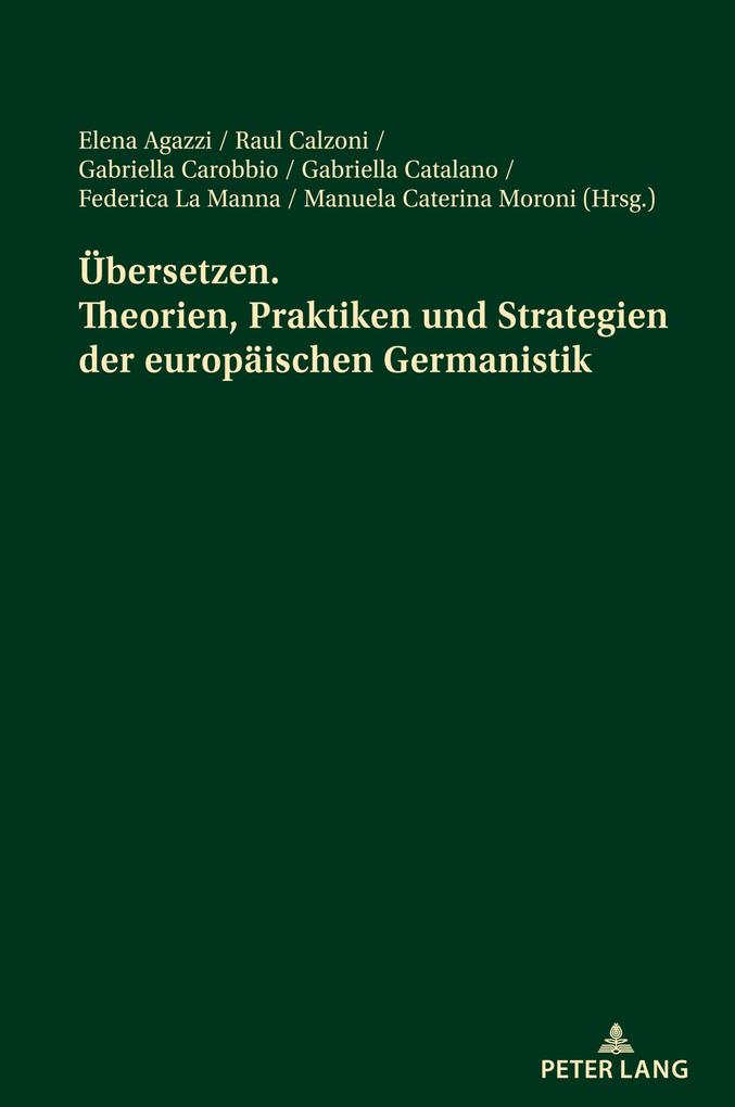 Übersetzen. Theorien Praktiken und Strategien der europäischen Germanistik
