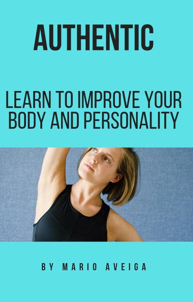 authentic & Learn to Improve Your Body and Personality