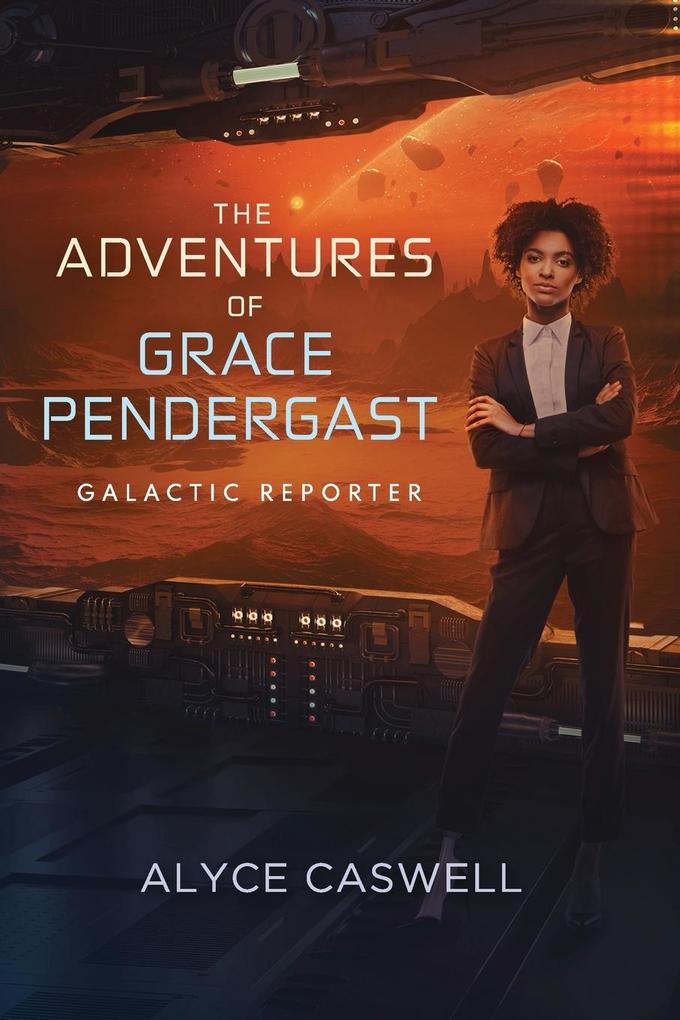 The Adventures of Grace Pendergast Galactic Reporter