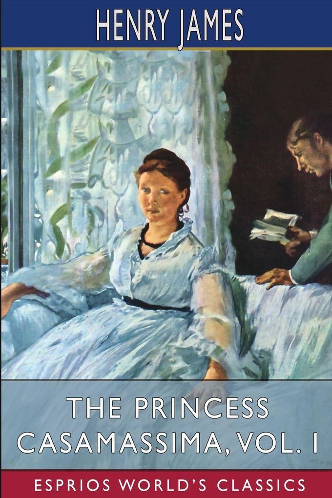 The Princess Casamassima Vol. I (Esprios Classics)